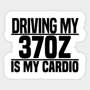 Driving my 370Z is my cardio Sticker